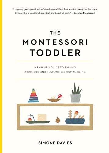 The Montessori Toddler: A Parent's Guide to Raising a Curious and Responsible Human Being (The Parents' Guide to Montessori Book 1) (English Edition)